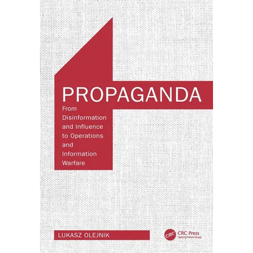 Propaganda: From Disinformation and Influence to Operations and Information Warfare - Paperback
