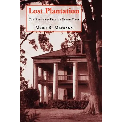 Lost Plantation: The Rise and Fall of Seven Oaks