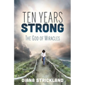 Ten Years Strong: The God of Miracles - Paperback