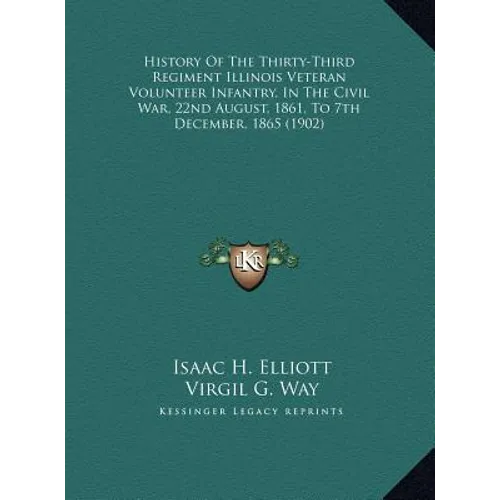 History Of The Thirty-Third Regiment Illinois Veteran Volunteer Infantry, In The Civil War, 22nd August, 1861, To 7th December, 1865 (1902)