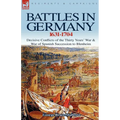 Battles in Germany 1631-1704: Decisive Conflicts of the Thirty Years War & War of Spanish Succession to Blenheim