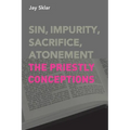 Sin, Impurity, Sacrifice, Atonement: The Priestly Conceptions - Paperback