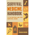 Survival Medicine: Handbook to the prepper's long term survival guide