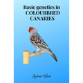 Basic genetics in COLOURBRED CANARIES - Paperback