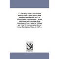 A Genealogy of the Leavenworth Family in the United States, With Historical introduction, Etc., by Elias Warner Leavenworth ... Being A Revision and E