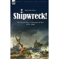 Shipwreck! the Royal Navy's Disasters at Sea 1793-1849