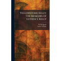 Yellowstone Kelly: The Memoirs of Luther S. Kelly