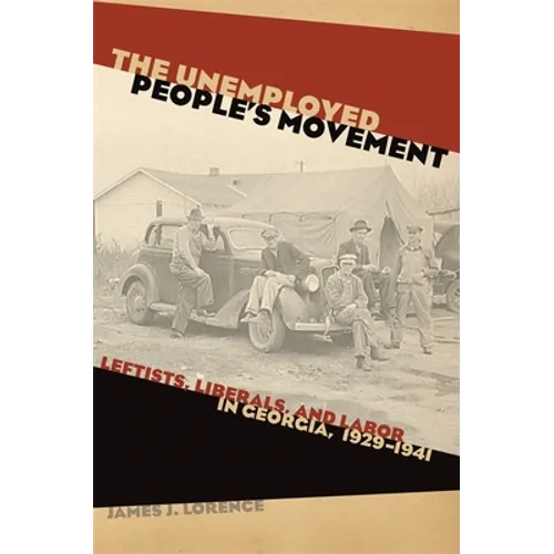 The Unemployed People's Movement: Leftists, Liberals, and Labor in Georgia, 1929-1941