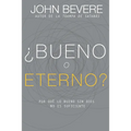 ¿Bueno O Eterno?: Por Qué Lo Bueno Sin Dios No Es Suficiente - Paperback