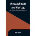 The Mayflower and Her Log; July 15, 1620-May 6, 1621 (Volume 1)