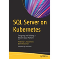 SQL Server on Kubernetes: Designing and Building a Modern Data Platform - Paperback