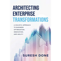Architecting Enterprise Transformations: A Holistic Approach to Business Optimization, Innovation, and Agility - Hardcover