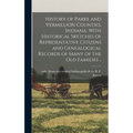 History of Parke and Vermillion Counties, Indiana, With Historical Sketches of Representative Citizens and Genealogical Records of Many of the old Fam