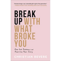Break Up with What Broke You - Hardcover