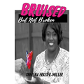Bruised, But Not Broken: Overcoming Molestation and Abuse - Paperback