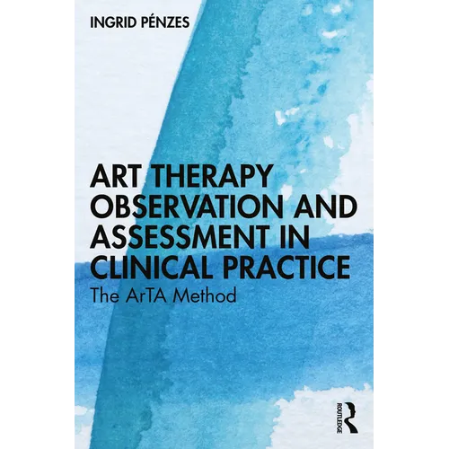 Art Therapy Observation and Assessment in Clinical Practice: The Arta Method - Paperback