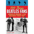 100 Things Beatles Fans Should Know & Do Before They Die - Paperback