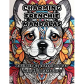 Charming Frenchie Mandalas: Artistic Expressions for Mindful Coloring - Paperback
