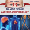 All about the Body Anatomy and Physiology - Paperback