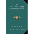 The Lewis And Clark Expedition (1905) - Paperback