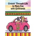 Cruisin' Through Life Is More Fun with Girlfriends - Hardcover