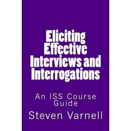 Eliciting Effective Interviews and Interrogations: An ISS Course Guide