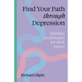 Find Your Path Through Depression: Mindful Techniques for Dark Times - Paperback