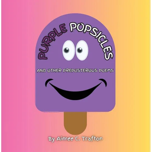 Purple Popsicles (And Other Preposterous Poems) - Paperback