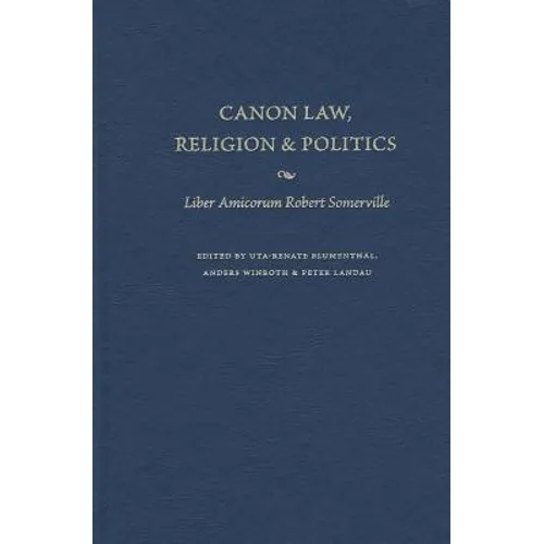 Canon Law, Religion, and Politics Liber Amicorum Robert Somerville