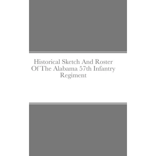 Historical Sketch And Roster Of The Alabama 57th Infantry Regiment