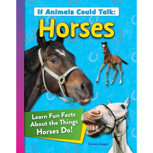 If Animals Could Talk: Horses: Learn Fun Facts about the Things Horses Do! - Paperback