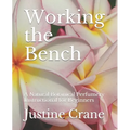 Working the Bench: A Natural Botanical Perfumery Instructional for Beginners - Paperback