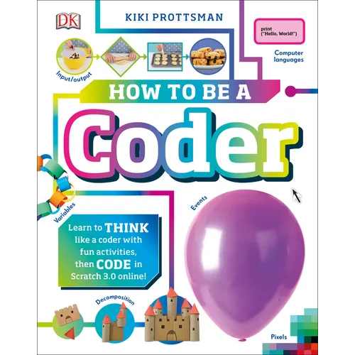 How to Be a Coder: Learn to Think Like a Coder with Fun Activities, Then Code in Scratch 3.0 Online - Hardcover