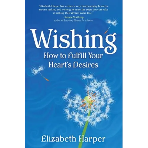 Wishing: How to Fulfill Your Heart's Desires - Paperback