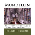 Mundelein: The Story of Chicago's Catholic Seminaries