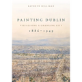 Painting Dublin, 1886-1949: Visualising a Changing City - Paperback