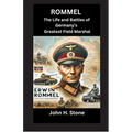 Rommel: The Life and Battles of Germany's Greatest Field Marshal