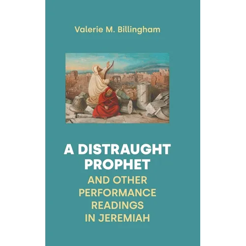 A Distraught Prophet and Other Performance Readings in Jeremiah - Hardcover