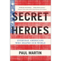 Secret Heroes: Everyday Americans Who Shaped Our World - Paperback