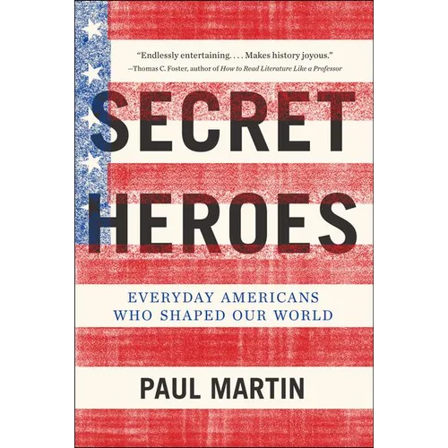 Secret Heroes: Everyday Americans Who Shaped Our World - Paperback