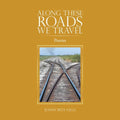 Along These Roads We Travel: Poems - Paperback
