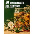 50 Herbal Infusions and Tea Recipes - Paperback