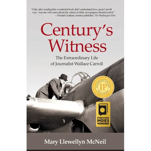 Century's Witness: The Extraordinary Life of Journalist Wallace Carroll