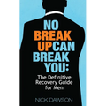 No Breakup Can Break You: The Definitive Recovery Guide for Men - Paperback