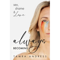 Always Becoming: Sex, Shame & Love - Paperback