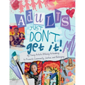 Adults Just Don't Get It - Paperback