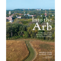 Into the Arb: A History of the Cowling Arboretum at Carleton College