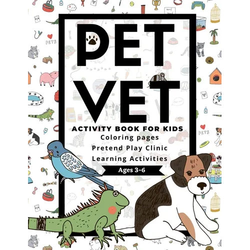 PET VET Activity Book for Kids: Coloring Pages, Pretend Play Clinic, Learning Activities - Paperback