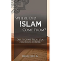 Where Did Islam Come From?: Did It Come from God or from Culture? - Paperback