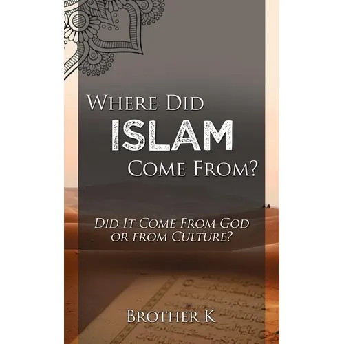Where Did Islam Come From?: Did It Come from God or from Culture? - Paperback